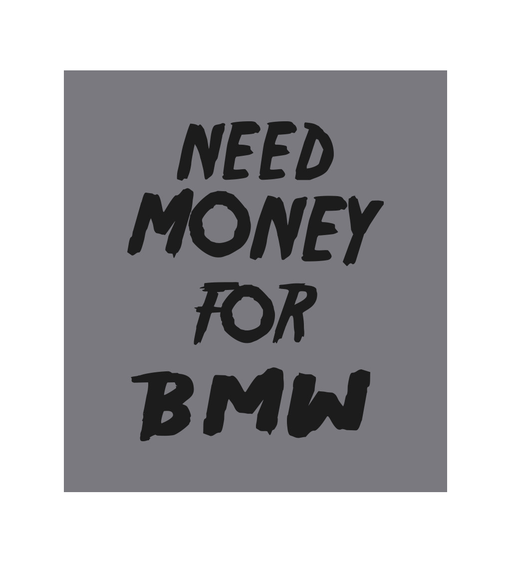 Zástěra šedá - Need money for BMW
