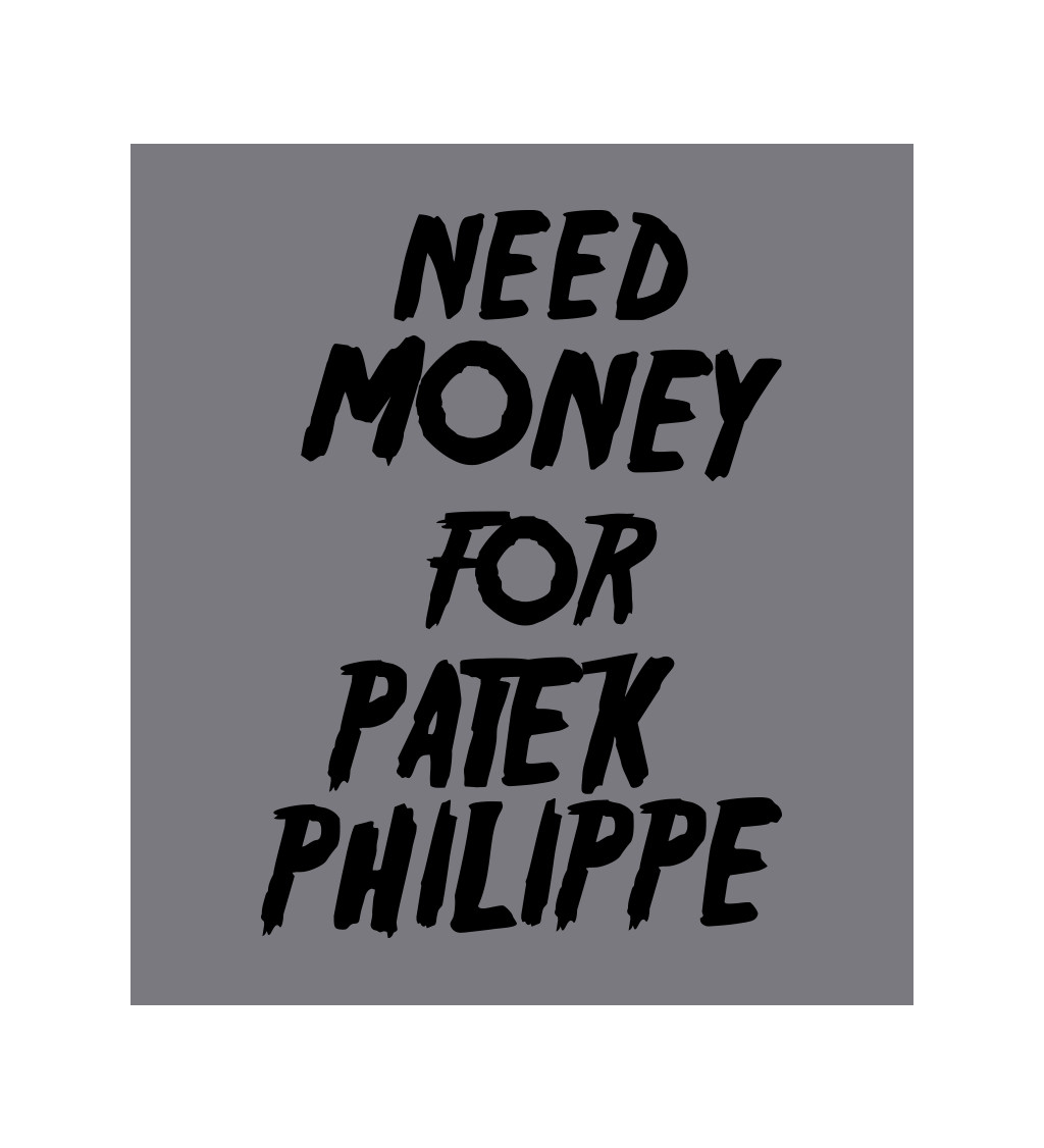 Zástěra šedá - Need money for Patek Philippe