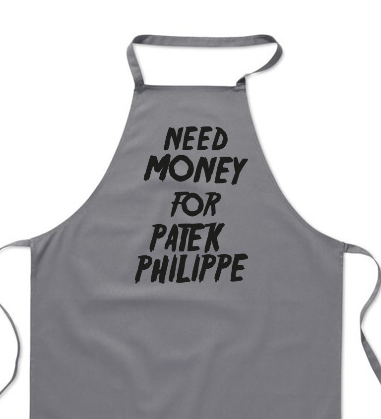 Zástěra šedá - Need money for Patek Philippe