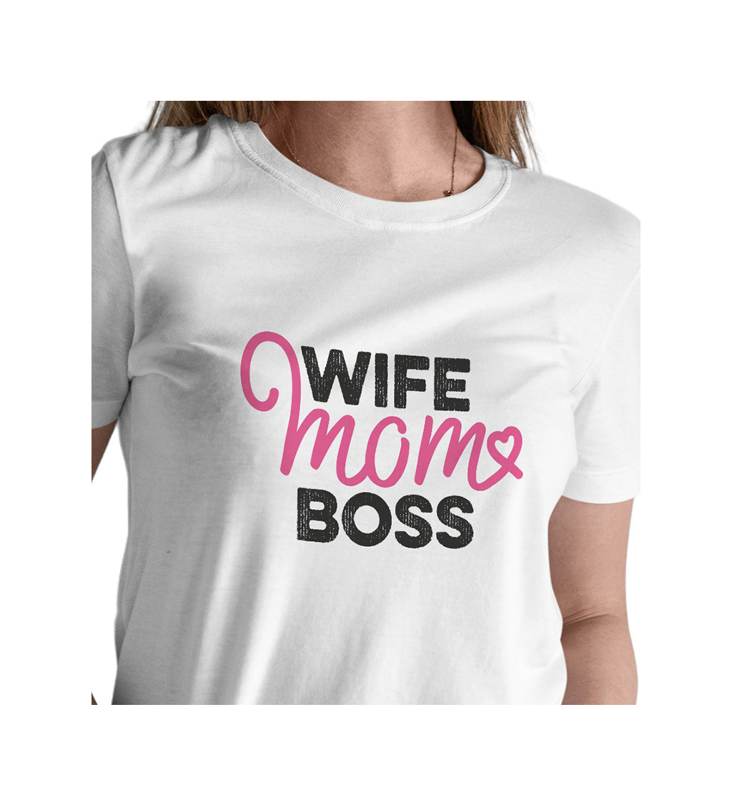 Dámské triko bílé - Wife, mom, boss