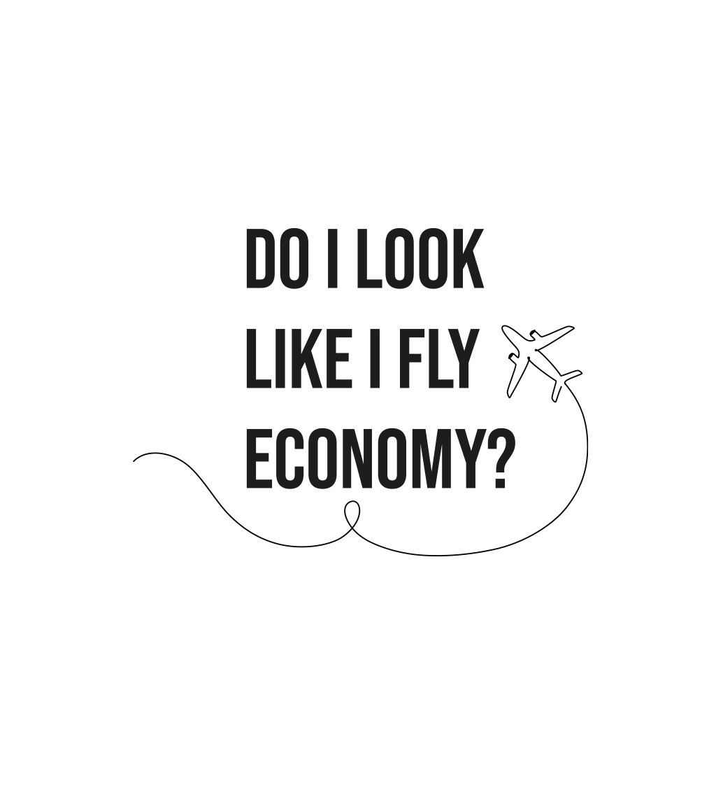Pánské triko bílé - Do I look like I fly economy?