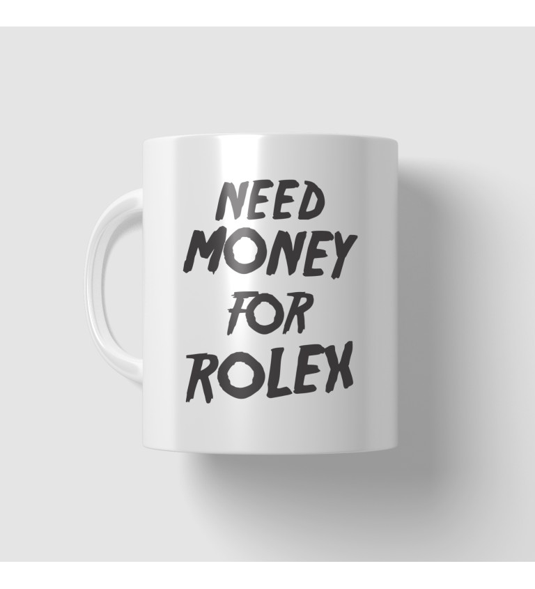 Hrnek s nápisem - Need money for Rolex